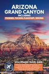 Arizona, the Grand Canyon, and Everything in Between: A Travel Guide to the Heart of the Southwest (Full Color)