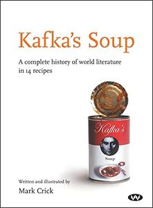 Kafka's Soup: A complete history of world literature in 14 recipes