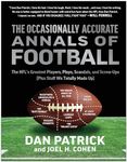 The Occasionally Accurate Annals of Football: The NFL's Greatest Players, Plays, Scandals, and Screw-Ups (Plus Stuff We Totally Made Up)