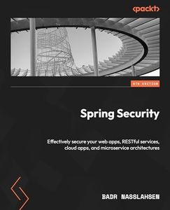 Spring Security: Effectively secure your web apps, RESTful services, cloud apps, and microservice architectures