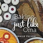 Baking Just Like Oma: Traditional German Recipes for the Home Baker