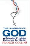 The Language of God: A Scientist Presents Evidence for Belief