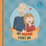 My Peepaw Loves Me: A Picture Book for Young Children and Grandparents; Girl Version