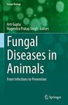 Fungal Diseases in Animals: From Infections to Prevention (Fungal Biology)