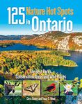 125 Nature Hot Spots in Ontario: The Best Parks, Conservation Areas and Wild Places