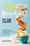 The Delicious Breakfast Club: 27 Delectable Breakfast Recipes you shouldn't miss out on