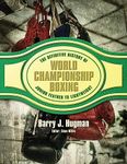 The Definitive History of World Championship Boxing: Junior Feather to Lightweight