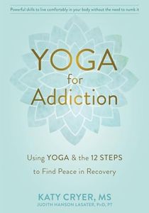 Yoga for Addiction: Using Yoga and the Twelve Steps to Find Peace in Recovery