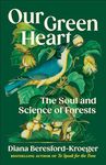 Our Green Heart: The Soul and Science of Forests