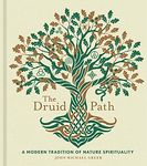 The Druid Path: A Modern Tradition of Nature Spirituality (Volume 11)