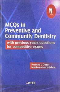 MCQs in Preventive & Community Dentistry with Previous Years Questions for Competitive Exams [Paperback] [Jan 01, 2007] Pralhad L Dasar Madhusudan Krishna