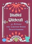 Disabled Witchcraft: 95 Rituals for