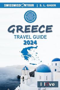 Greece Travel Guide 2024: Greece travel book and Greek Islands, Santorini, Crete, Rhodes, Corfu, Athens, and Mykonos by SWISSMISSONTOUR (Swissmissontour Reiseführer)