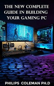 THE NEW COMPLETE GUIDE IN BUILDING YOUR GAMING PC
