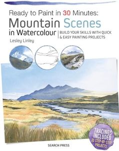 Ready to Paint in 30 Minutes Mountain Scenes in Watercolour: Build Your Skills with Quick & Easy Painting Projects