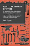 Heat-Treatment of Steel: A Comprehensive Treatise on the Hardening, Tempering, Annealing and Casehardening of Various Kinds of Steel: A Comprehensive ... Chapters on Heat-Treating Furnaces and on Ha