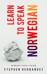 Learn to speak Norwegian: Without even trying (Learn to speak a language (without even trying) Book 9)