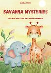 Savanna Mysteries: A Case For The Savanna Animals (Animals Around the World)