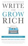 Write and Grow Rich: Secrets of Successful Authors and Publishers: 1 (Exclusive Tips from Publishing Experts)