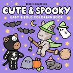 Cute and Spooky: Coloring Book for Kids & Adults Featuring Bold and Easy to Color Animal Illustrations and Adorable Scenes