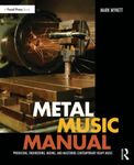 Metal Music Manual: Producing, Engineering, Mixing, and Mastering Contemporary Heavy Music