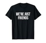 We're Just Friends T-Shirt