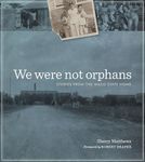 We Were Not Orphans: Stories from the Waco State Home: 29 (Jack and Doris Smothers Series in Texas History, Life, and Culture)