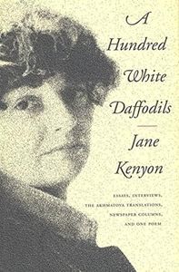 A Hundred White Daffodils: Essays, Interviews, The Akhmatova Translations, Newspaper Columns, and One Poem