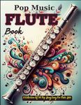 Pop Music Flute Book: A Collection Of 50 Pop Song Easy For Flute Solo