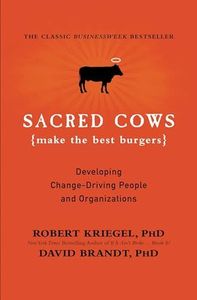 Sacred Cows Make the Best Burgers: Developing Change-Driving People and Organizations