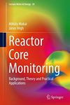 Reactor Core Monitoring: Background, Theory and Practical Applications (Lecture Notes in Energy Book 58)