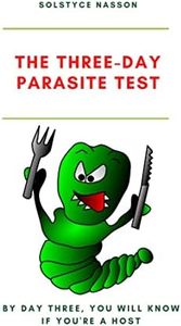 The Three-Day Parasite Test: By Day Three You Will Know If You're a Host