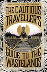 The Cautious Traveller's Guide to The Wastelands: THE INSTANT SUNDAY TIMES BESTSELLER