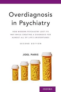 Overdiagnosis in Psychiatry: How Modern Psychiatry Lost Its Way While Creating a Diagnosis for Almost All of Life's Misfortunes