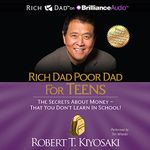 Rich Dad Poor Dad for Teens: The Secrets About Money - That You Don't Learn in School!