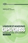 Understanding GPS/GNSS: Principles and Applications: Principles and Applications, Third Edition (Gnss Technology and Applications Series)