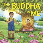 The Buddha in Me: A Children's Picture Book Showing Kids How To Develop Mindfulness, Patience, Compassion (And More) From The 10 Merits Of The ... the Buddha's Teachings into Practice)