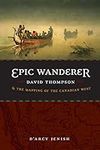 Epic Wanderer: David Thompson and t