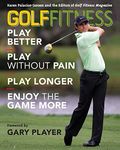 Golf Fitness: Play Better, Play without Pain, Play Longer and Enjoy the Game More