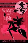 Wands Upon A Time (Spellbound Ever After Paranormal Cozy Mystery Book 3)