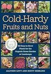 Cold-Hardy Fruits and Nuts: 50 Easy-to-Grow Plants for the Organic Home Garden or Landscape