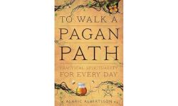 To Walk a Pagan Path: Practical Spirituality for Every Day