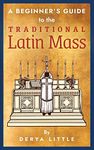 A Beginner's Guide to the Traditional Latin Mass