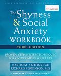 The Shyness and Social Anxiety Workbook: Proven, Step-by-Step Techniques for Overcoming Your Fear