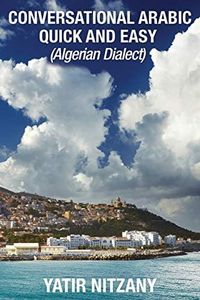 Conversational Arabic Quick and Easy: Algerian Dialect, Darja, Darija, Maghreb, Algeria, Colloquial Arabic, Algerian Arabic