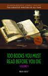 100 Books You Must Read Before You Die - volume 1 [newly updated] [The Great Gatsby, Jane Eyre, Wuthering Heights, The Count of Monte Cristo, Les Misérables, ... (The Greatest Writers of All Time)