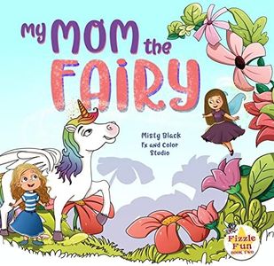 My Mom the Fairy: A magical picture book full of fairies, unicorns, mystery and adventure. Ages 4-8, preschool to 2nd grade. (Fizzle Fun)