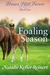 Foaling Season: A Heartwarming Equestrian Women's Fiction Saga (Briar Hill Farm Book 1)