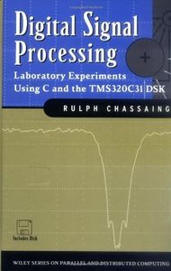 Digital Signal Processing: Laboratory Experiments Using C and the TMS320C31 DSK (Topics in Digital Signal Processing Book 9)