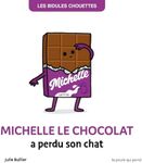 LES BIDULES CHOUETTES - MICHELLE LE CHOCOLAT A PERDU SON CHAT